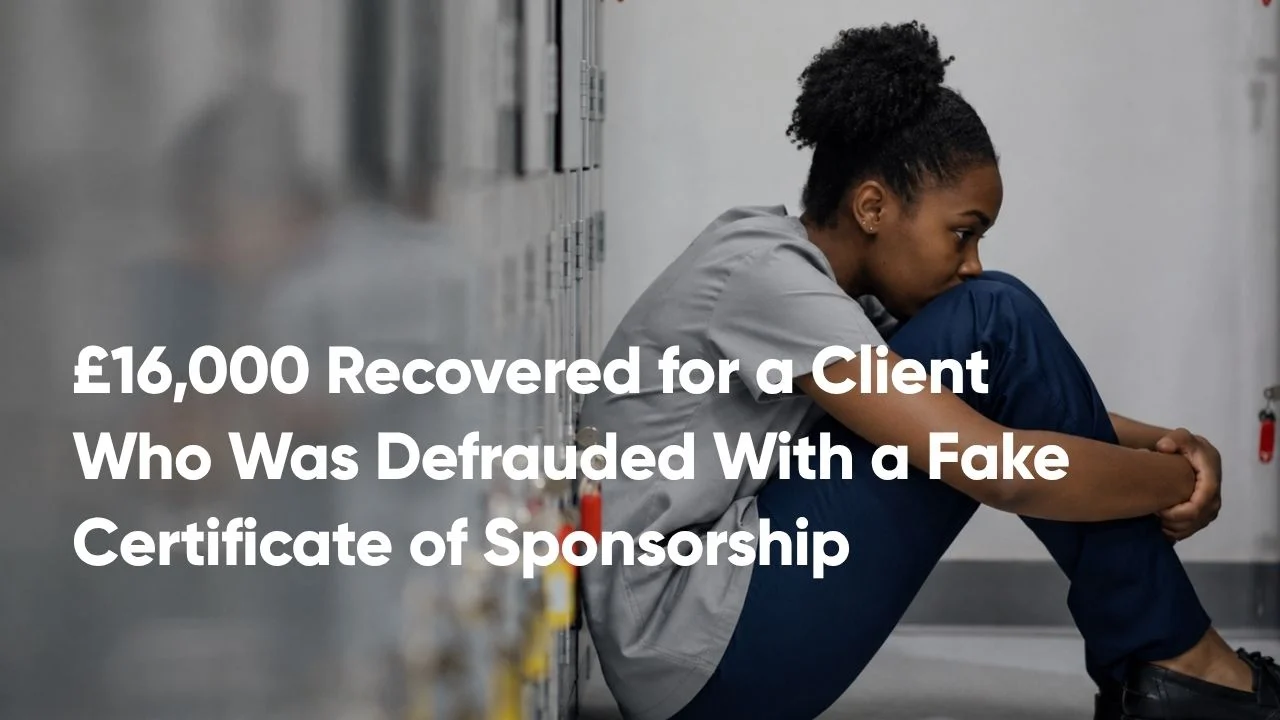£16,000 Recovered for a Client Who Was the Victim of a Fraudulent Certificate of Sponsorship