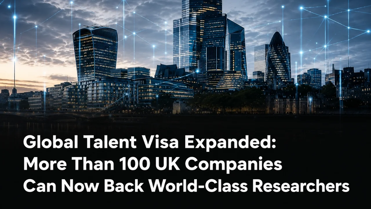 Global Talent Visa Expanded: More Than 100 UK Companies Can Now Back World-Class Researchers