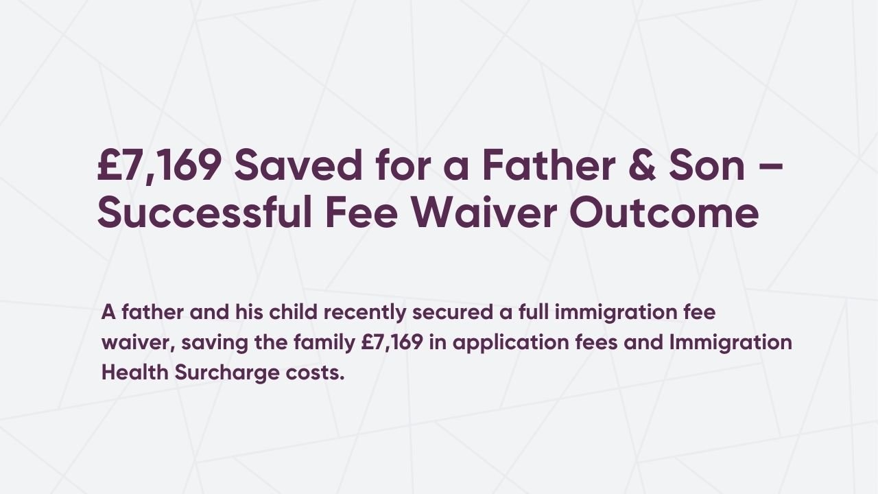 £7,169 Saved for a Father & Son – Successful Fee Waiver Outcome