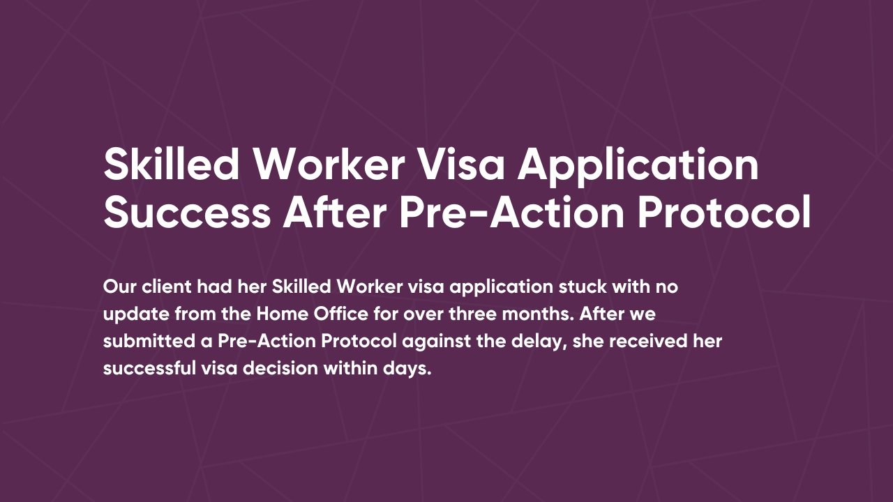 Skilled Worker Visa Application Success After Pre-Action Protocol