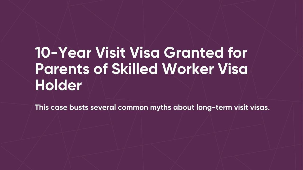 10-Year Visit Visa Granted for Parents of Skilled Worker Visa Holder