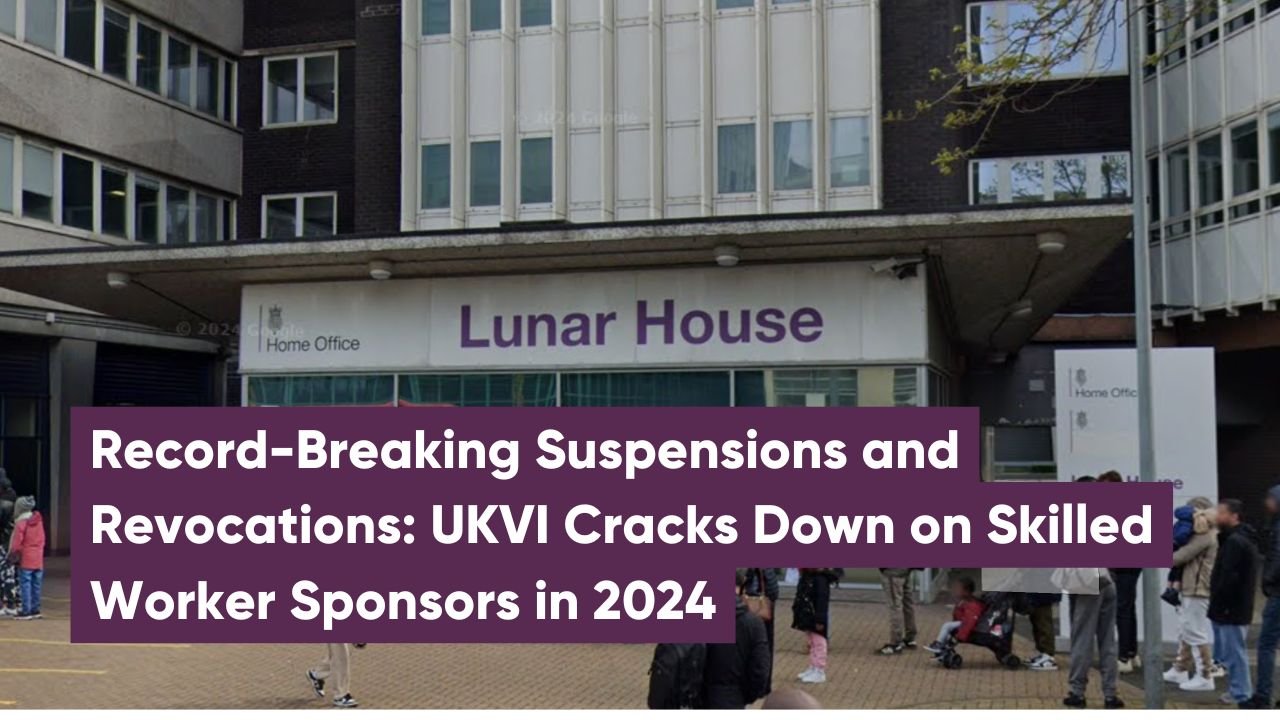 Record-Breaking Suspensions and Revocations: UKVI Cracks Down on Skilled Worker Sponsors in 2024